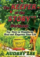 The Keeper of the Story Workbook: Use Story to Transform, Heal and Empower Your Life 1480298638 Book Cover