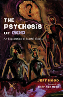 The Psychosis of God 1498298982 Book Cover
