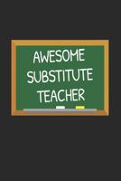 Awesome Substitute Teacher: Gifts for Teachers Day Chalkboard Quote Design Notebook 1071139975 Book Cover