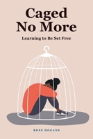 Caged No More: Learning to Be Set Free 1685264018 Book Cover