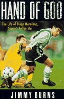 Hand of God: The Life of Diego Maradona, Soccer's Fallen Star 1585742422 Book Cover