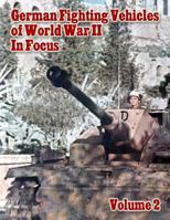 World War II in Focus Volume 11: German Fighting Vehicles 1468156411 Book Cover