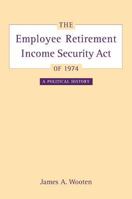 The Employee Retirement Income Security Act of 1974: A Political History 0520242734 Book Cover