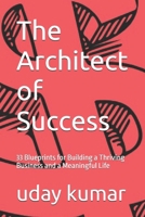 The Architect of Success: 33 Blueprints for Building a Thriving Business and a Meaningful Life B0DWZVXCTL Book Cover