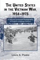 The United States and the Vietnam War, 1954-1975: A Selected Annotated Bibliography of English-Language Sources 0415957702 Book Cover