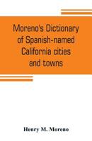 Moreno's Dictionary of Spanish-named California Cities and Towns 9353804582 Book Cover