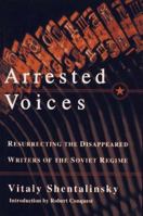 Arrested Voices: Resurrecting the Disappeared Writers of the Soviet Regime 068482776X Book Cover