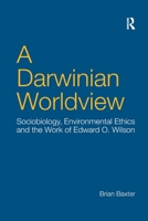 A Darwinian Worldview: Sociobiology, Environmental Ethics and the Work of Edward O. Wilson 1138259462 Book Cover