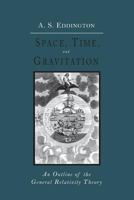 Space, Time and Gravitation: An Outline of the General Relativity Theory (Cambridge Science Classics) 0521337097 Book Cover