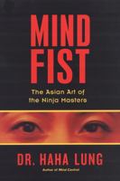 Mind Fist: The Asian Art Of The Ninja Masters 0806530626 Book Cover