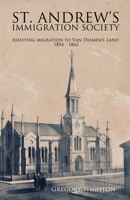 St. Andrew's Immigration Society: Assisting Migration to Van Diemen's Land 1854 - 1862 1925833437 Book Cover