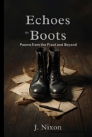 Echoes in Boots: Poems from the Front and Beyond B0G5Q8H91L Book Cover