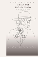 A Heart That Walks In Wisdom: A 31-Day Journey Walking With Wisdom (Reflections Of Faith With Jenn) B0G1H1WTWF Book Cover