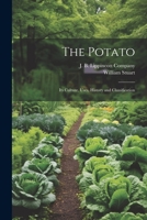 The Potato; Its Culture, Uses, History and Classification 1021896845 Book Cover