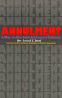 Annulment: A Step by Step Guide for Divorced Catholics (Divorce & Remarriage) (Divorce & Remarriage) 0879461276 Book Cover