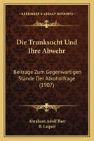 Die Trunksucht Und Ihre Abwehr 1168088151 Book Cover