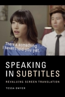 Speaking in Subtitles: Revaluing Screen Translation 1474440991 Book Cover