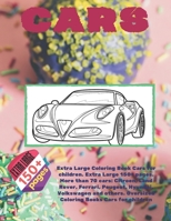 Extra Large Coloring Book Cars for children. Extra Large 150+ pages. More than 70 cars: Citroen, Land Rover, Ferrari, Peugeot, Hyundai, Volkswagen and ... Large Coloring Book for young boys Ages 6-12) 1713286920 Book Cover