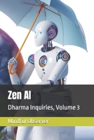 Zen AI: Dharma Inquiries, Volume 3 (One Zero Eight) B0DZHP5HHV Book Cover