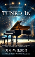 Tuned In - Memoirs of a Piano Man: Behind the Scenes with Music Legends and Finding the Artist Within B0CQPQ3XHM Book Cover