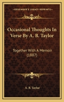 Occasional Thoughts In Verse By A. B. Taylor: Together With A Memoir 1165484900 Book Cover