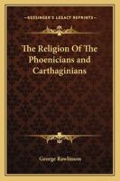 The Religion Of The Phoenicians and Carthaginians 1425324649 Book Cover
