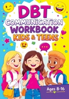DBT Communication Workbook for Kids & Teens: Social Emotional Learning Activities, Coping Skills and Confidence-Building Games to Improve Listening and Social Skills 8368294770 Book Cover