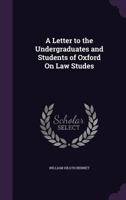 A Letter to the Undergraduates and Students of Oxford on Law Studes 1359295704 Book Cover
