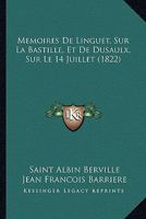 Mémoires De Linguet Sur La Bastille, Et De Dusaulx Sur Le 14 Juillet... 1160184992 Book Cover