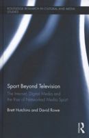 Sport Beyond Television: The Internet, Digital Media and the Rise of Networked Media Sport 0415734207 Book Cover