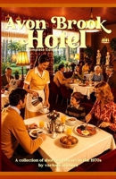 Avon Brook Hotel | Complete Edition: A collection of short stories set in the 1970s B0GYW8VVW4 Book Cover