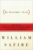 No Uncertain Terms: More Writing from the Popular "On Language" Column in The New York Times Magazine 0743258126 Book Cover