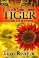 Unleash Your Inner Tiger:Strength, Beauty & Power 0996172602 Book Cover