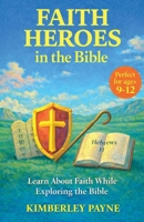 Faith Heroes in the Bible: Learn About Faith While Exploring the Bible (Exploring God's Word) B0GZ59D5R4 Book Cover