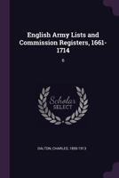 English Army Lists And Commission Registers, 1661-1714, Volume 6... 1278812660 Book Cover