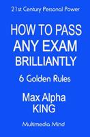 How To Pass Any Exam Brilliantly: 6 Golden Rules 1717436137 Book Cover