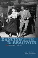 Dancing with de Beauvoir: Jazz and the French 0522851134 Book Cover