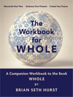 The Workbook for WHOLE: A Companion for the Book WHOLE by Brian Seth Hurst B0DS27W3S5 Book Cover