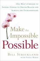 Making the Impossible Possible: One Man's Blueprint for Unlocking Your Hidden Potential and Achieving the Extraordinary 0385520549 Book Cover