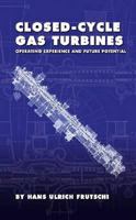 Closed-Cycle Gas Turbines: Operating Experience And Future Potential 0791802264 Book Cover