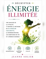 Décrypter Énergie illimitée: Une analyse de la vitalité, à travers la méthode du Dr Myriam Sacchetti, la micronutrition, les habitudes de vie et l’énergie durable (French Edition) B0HC1LHJN3 Book Cover