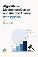 Algorithmic Mechanism Design and Auction Theory with Python B0HF3QXMGY Book Cover