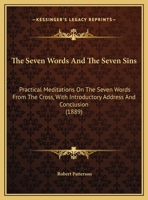 The Seven Words And The Seven Sins: Practical Meditations On The Seven Words From The Cross, With Introductory Address And Conclusion 1120926955 Book Cover