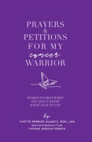 Prayers & Petitions for My cancer Warrior: Words to pray when you don't know what to say. 1737080494 Book Cover