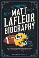 MATT LAFLEUR BIOGRAPHY: The Inspiring Story Behind His Journey from College Football to Leading the Green Bay Packers to Glory B0DQW1ZSJG Book Cover