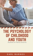 The Psychology of Childhood and Youth; Outlines of Thirty Lectures 1017324093 Book Cover