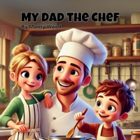 My Dad the Chef: In the kitchen, every day is an adventure (Working Wonders) B0DRRZG7B7 Book Cover