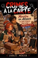 Crimes à la Carte – Meurtre en Alsace : Le pain d’épices était piégé !: Édition Spéciale Noël – Un mystère gourmand et ensorcelant au cœur du marché de Colmar. B0FV3J9D8H Book Cover