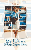 My Life As a B-rate Super Hero 1665547812 Book Cover