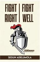 Fight Right, Fight Well 1968324933 Book Cover